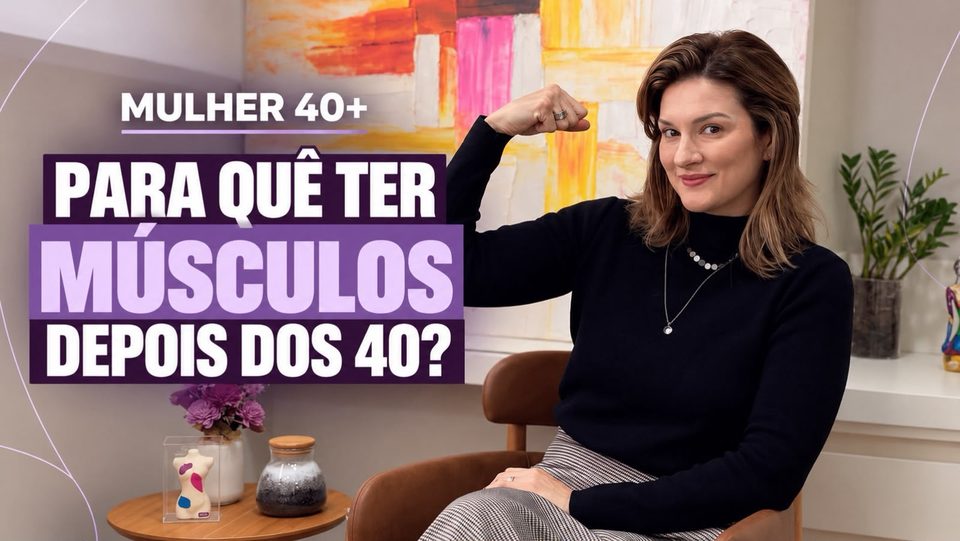Capa da aula 2: Para quê ter músculos depois dos 40?